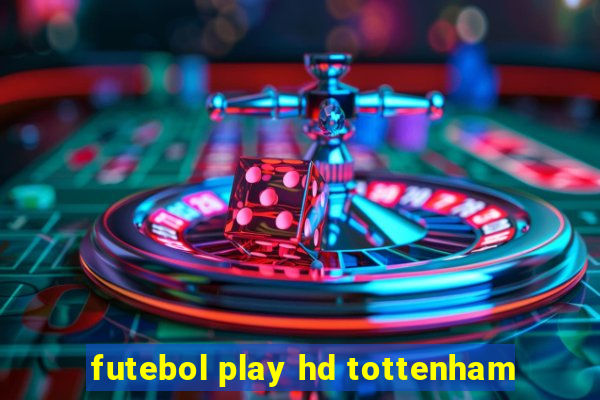 futebol play hd tottenham